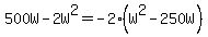 500W-2W%5E2=-2%28W%5E2-250W%29