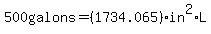 500galons=+%281734.065%29in%5E2%2A+L