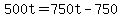 500t=750t-750