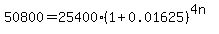 50800=25400%281%2B0.01625%29%5E%284n%29