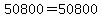 50800=50800