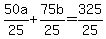 50a%2F25%2B75b%2F25=325%2F25