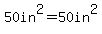 50in%5E2=50in%5E2