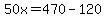 50x=470-120