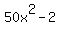 50x%5E2+-+2