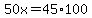 50x+=+45%2A100