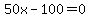 50x-100=0