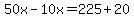 50x-10x=225%2B20