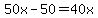 50x-50=40x