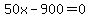 50x-900=0