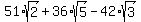 51%2Asqrt%282%29%2B36%2Asqrt%285%29-42%2Asqrt%283%29