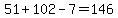 51%2B102-7=146
