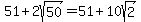 51%2B2sqrt%2850%29=51%2B10sqrt%282%29