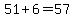 51%2B6=57