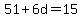 51%2B6d=15