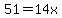 51=14x