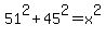 51%5E2%2B45%5E2=x%5E2