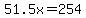51.5x=254