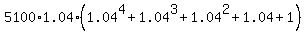 5100%2A1.04%2A%281.04%5E4%2B1.04%5E3%2B1.04%5E2%2B1.04%2B1%29