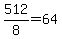 512%2F8=64
