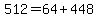 512+=+64+%2B+448