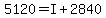 5120=I%2B2840