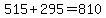 515%2B295=810
