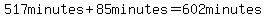 517+minutes%2B85minutes=602+minutes