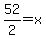 52%2F2=x