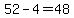 52-4=48