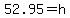52.95+=+h
