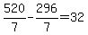 520%2F7-296%2F7=32