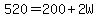 520=200%2B2W