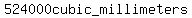 524000cubic_millimeters