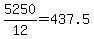 5250%2F12=437.5