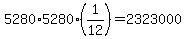5280%2A5280%2A%281%2F12%29=2323000