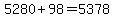 5280%2B98=5378