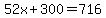 52x%2B300=716