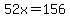 52x+=+156
