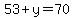 53%2By+=+70