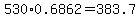 530%2A0.6862+=+383.7