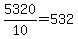5320%2F10+=+532