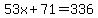 53x%2B71=336