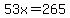 53x=265