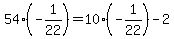 54%28-1%2F22%29+=+10%28-1%2F22%29+-+2