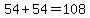 54%2B54=108