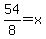 54%2F8=x