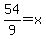 54%2F9=x