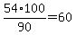 54%2F90%2A100=60