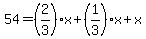 54=%282%2F3%29x%2B%281%2F3%29x%2Bx